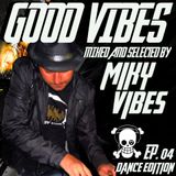 GOOD VIBES Ep. 04 DANCE Edition (Mixed and Selected by MIKY VIBES)