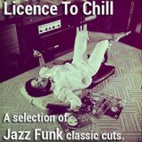 Licence To Chill - A selection of 80's Jazz Funk classic cuts !