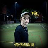 Amateur Dance - The Fat! Club Mix 079