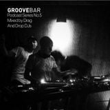 Groove Bar podcast series no.5 mixed by Drag And Drop DJs