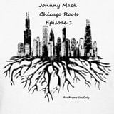 Johnny Mack - Chicago Roots - Episode 1