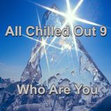All Chilled Out 9 : Who Are You
