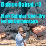 Dainos Dainai #3 Mark Splinter: Don’t Cry For Me Dubauskaite