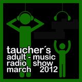 taucher's adult music radio show march 2012