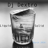 Dj Dextro_Liquid & Solid_March 2014