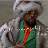 Put Your Weight On It Episode 2, Vol. 2