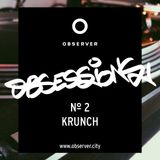 OBSESSIONS № 2 – KRUNCH