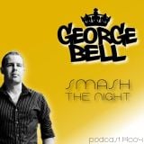 George Bell - Smash the Night podcast #004