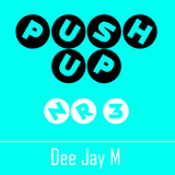 PUSH UP NR3 // Dee Jay M