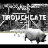 The Cool Beans Podcast - Episode 5: Troughgate (The End)