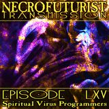 Necrofuturist Transmission #65 - Spiritual Virus Programmers