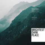 Stillhead - Brightest Dark Place Mix 002