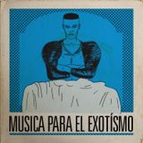 MUSICA PARA EL EXOTÍSMO