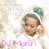 Joyeux Noel ~DJ Meirlin's December 2015 Christmas Live Mixset