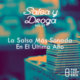 Salsa y Droga No. 27 - La Salsa Más Sonada en el Último Año: Rubén Blades, Tito Rojas, El Canario.
