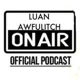 Luan Awfulitch On Air #039