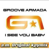 Groove Armada - I See You Baby - a.m. Original kpymix