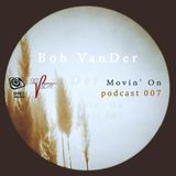 Podcast 007 '' Movin' On '' Mixed By Bob VanDer