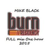 BURN Residency 2015 FULL mix One hour - Mike Black SP
