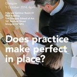 Does practice make perfect in place? Glasgow Debate, October 2014