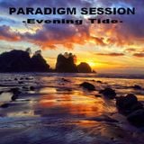 PARADIGM SESSION - Evening Tide -
