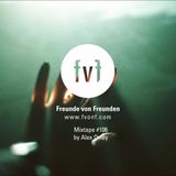 Freunde von Freunden Mixtape #106 by Alex Oxley