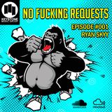 No Fucking Requests // Ryan Skyy // Episode 001