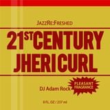 21st Century Jhericurl - jazz re:freshed mix by Dj Adam Rock