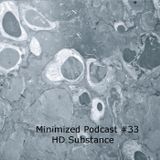 Minimized Podcast #33 - HD Substance