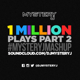 @DJMYSTERYJ - 1 Million Plays #MysteryJMashUp #Part2