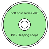 Half Past Mix #18: Sleeping Loops
