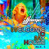 Welcome To My House Mix.6