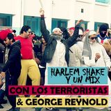 George - Harlem Shake con los Terroristas ft Fucking Reynold ( MixCloud )