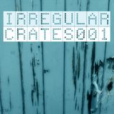 Irregular Crates Podcast 001