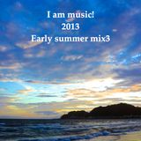 Iam music! 2013 Early summer mix3