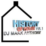 HISTORY OF HOUSE VOL 1 BY (DJ MARK ANTHONY)