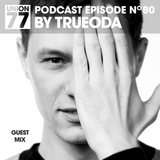 UNION 77 PODCAST EPISODE No. 80 BY TRUEODA