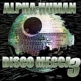 Alpha Human - Disco Mecca Vol.03 (Continuous Mix)