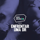 #217 SEIS MÚSICAS PARA ENFRENTAR UMA DR