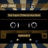 The Tape (Episode 5: JAZZY GENTLE)