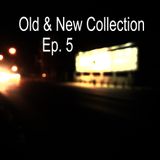 Old & New Collection Ep. 5