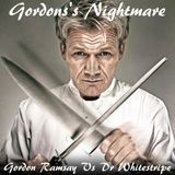 Gordon's Nightmare (Gordon Ramsay Vs Dr Whitestripe )