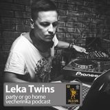Leka Twins - party or go home vecherinka podcast
