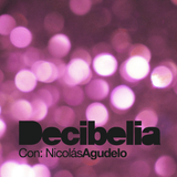 Decibelia con Nicolas Agudelo - Episodio 3