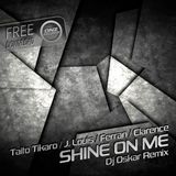 Taito Tikaro & J. Louis & Ferran & Clarence - Shine on me Dj Oskar remix