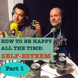 How to Be Happy All the Time, Ep. 5: SELF ESTEEM (Pt. 1)