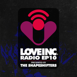 Love Inc Radio EP10 presented by The Shapeshifters