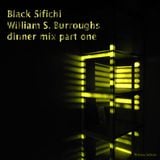 Black Sifichi William S. Burroughs Dinner Mix part.1.
