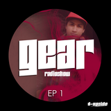 GEAR RADIOSHOW EP1 by D-UPSIDE