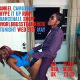 ANGEL CAMORRA'S HYPE IT UP RAW DANCEHALL SHOW 21ST MAY 2014 - #WORLDBOSSTEAM RADIO 2014